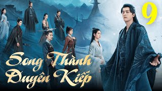 [Thuyết Minh] Song Thành Duyên Kiếp - Tập 9 | Phim Cổ Trang Kiếm Hiệp Hay Nhất | Lý Dịch Phong