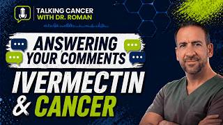 Ivermectin & Cancer: Your Comments Answered