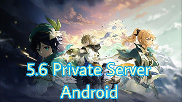 Genshin impact 5.6 private server android