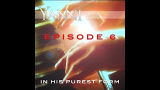 Yanni – In His Purest Form Episode 6…“The Flame Within”