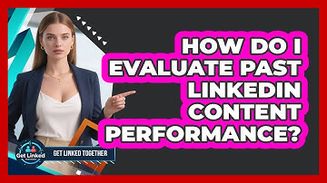 How Do I Evaluate Past LinkedIn Content Performance?