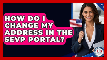 How Do I Change My Address In The SEVP Portal? - US Citizenship Immigration Guide