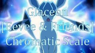 Glaceon [Eevee & Friends] Chromatic Scale Test.
