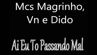 Mcs Magrinho, Vn e Dido - Ai Eu To Passando Mal