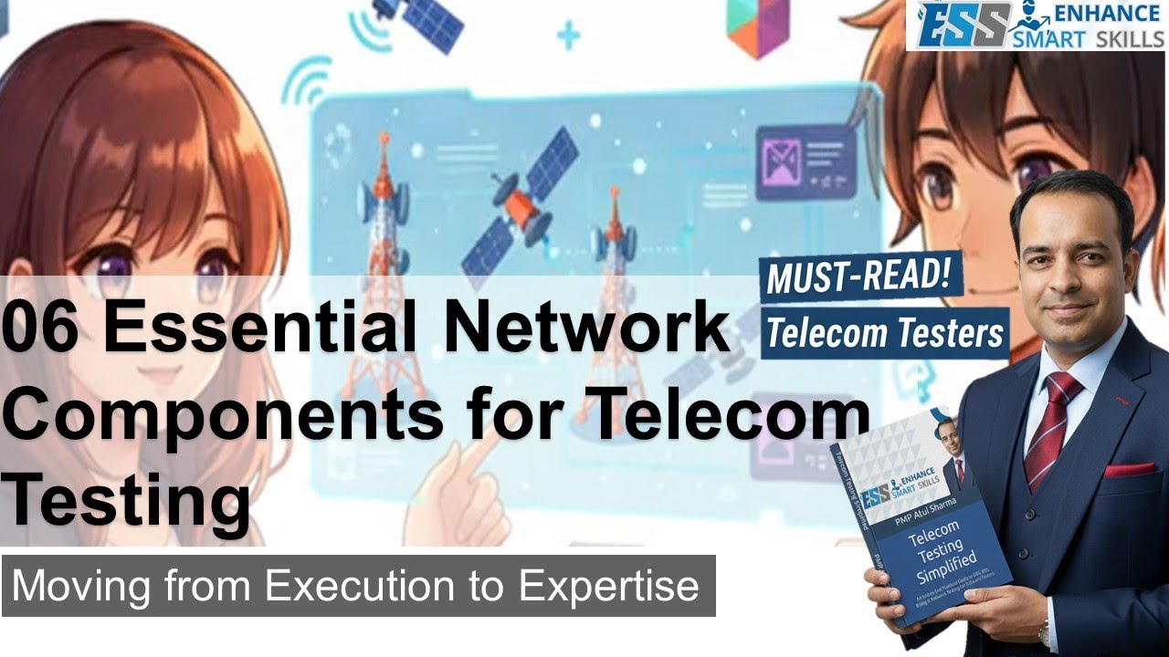 06 Essential Network Components for Telecom Testing: Moving from Execution to Expertise