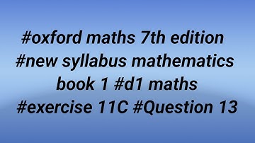 #oxford maths 7th edition #new syllabus mathematics book1 #d1 maths #exercise 11C #question 13 full