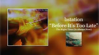 bstation - Before It's Too Late