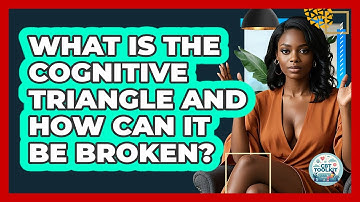 What Is The Cognitive Triangle And How Can It Be Broken? - CBT Toolkit