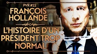 FRANÇOIS HOLLANDE : L'HISTOIRE D'UN PRÉSIDENT TROP NORMAL - PVR #22