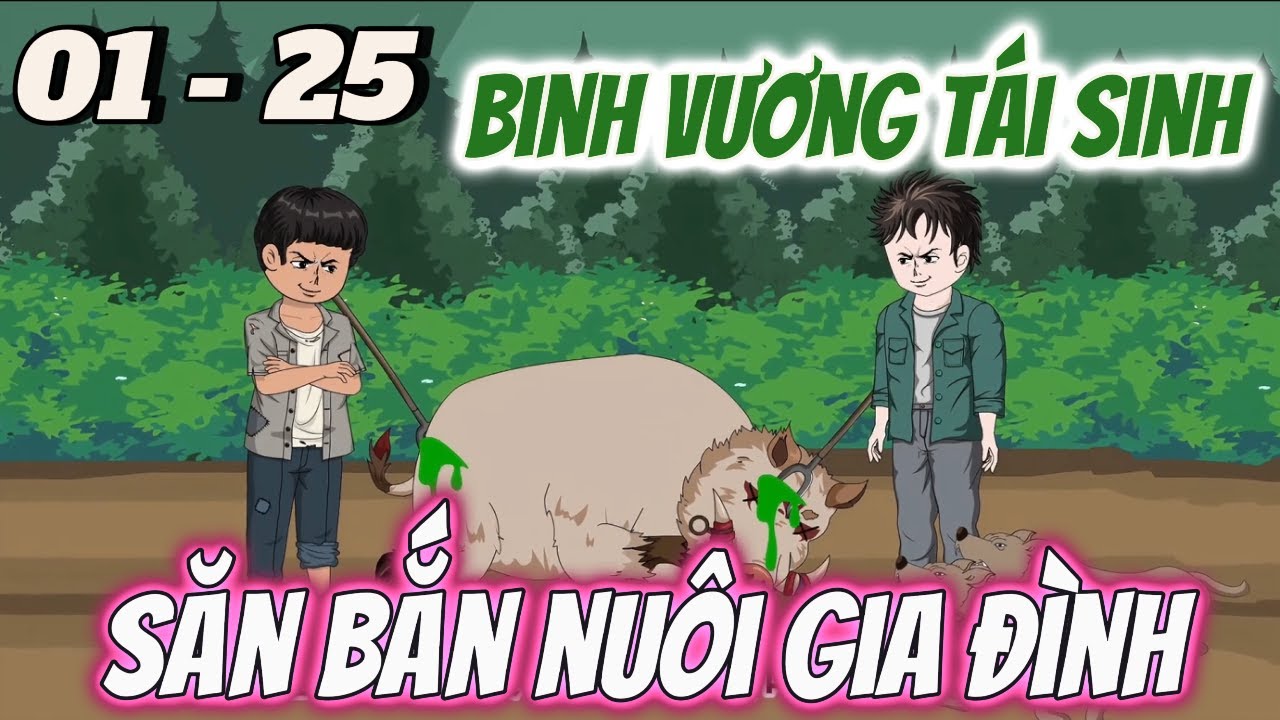 FULL DÀI 01 - 25 | Siêu Cấp Binh Vương Tái Sinh Đi Săn Bắn Nuôi Cả Gia Đình | Vi vietsub