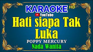 HATI SIAPA TAK LUKA - Poppy Mercury [ KARAOKE HD ] Nada Wanita