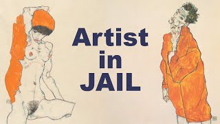 Why Egon Schiele Was Jailed