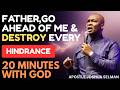 FATHER GOD, GO AHEAD OF ME AND DESTROY EVERY HINDRANCE| APOSTLE JOSHUA SELMAN