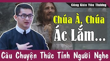 CHÚA À, CHÚA ÁC LẮM... Câu Chuyện Thức Tỉnh Người Nghe Của Lm Giuse Nguyễn Minh Quang