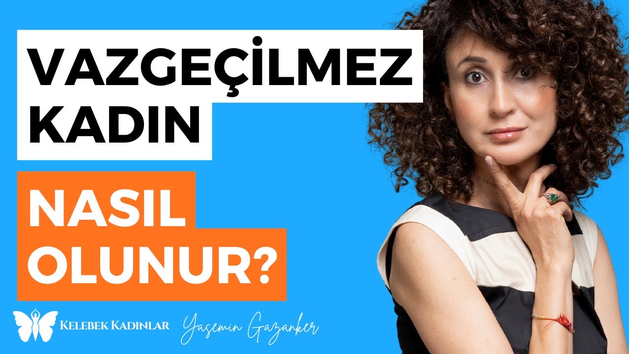 Vazgeçilmez Kadın Nasıl Olunur? I @KelebekKadinlar #Kadın #İlişkiler