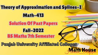 Theory of Approximations & Spline | Past Paper Solution | Fall-2022 | Math-413 | Math House | PUAC