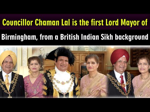 Councillor Chaman Lal is the first Lord Mayor of Birmingham, from a British Indian Sikh background