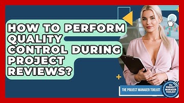 How To Perform Quality Control During Project Reviews? - The Project Manager Toolkit