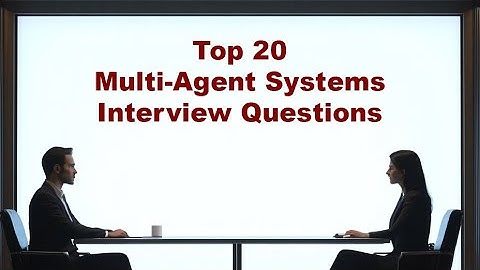 Top 20 AI Multi-Agent Systems Interview Questions