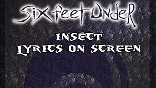SIX FEET UNDER - INSECT (LYRICS ON SCREEN)