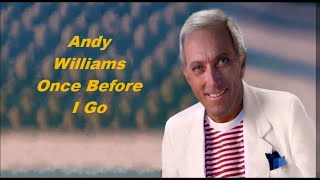 Andy Williams........Once Before I Go...
