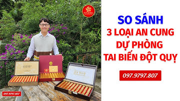 So Sánh 3 Loại An Cung Bổ Não Uống Dự Phòng Tai Biến - Đột Quỵ [Hộp 60 viên]