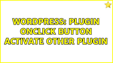 Wordpress: Plugin onclick button activate other plugin