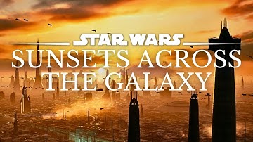 Star Wars 4K Music & Ambience | Sunsets Across The Galaxy | Study, Relax | Ambient Music [3 Hrs.]