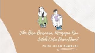 Jika Bisa Bersuara, Mengapa Kau Jatuh Cinta Diam-Diam? - Puisi Jihan Suweleh