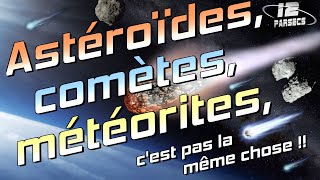 Astéroïdes, comètes et météorites, c'est pas pareil !!