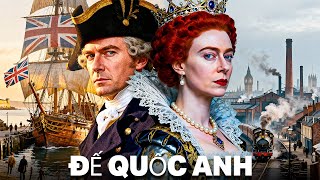 Lịch Sử Hoàn Chỉnh Của Đế Quốc Anh | Phim Tài Liệu ĐẦY ĐỦ MÀU SẮC