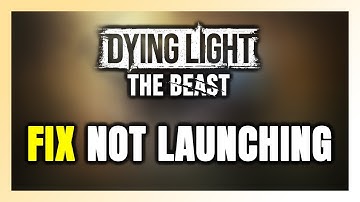 How to FIX Dying Light: The Beast Not Launching/Won