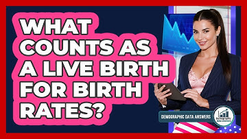 What Counts As A Live Birth For Birth Rates? - Demographic Data Answers