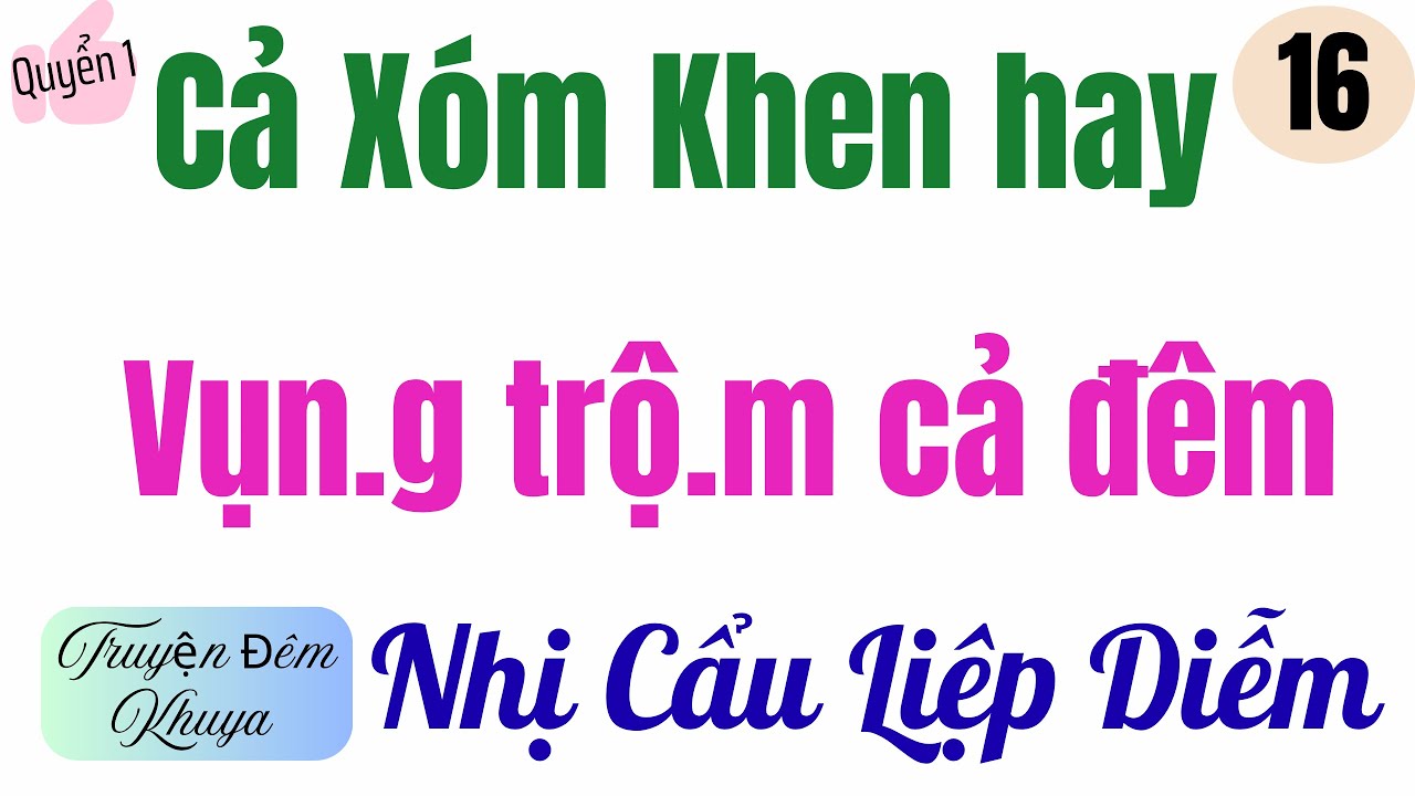 TẬP 16 - Q1 | NHỊ CẨU LIỆP DIỄM | Truyện đêm khuya | MC Thu Hằng | Chinh phục gái đẹp