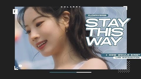 How Would CLOWNIVERSE Sing "STAY THIS WAY" (by fromis_9)? - Line Distribution
