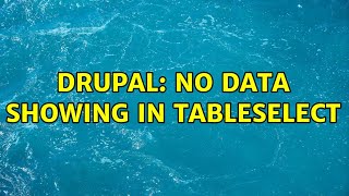 Drupal: No data showing in tableselect
