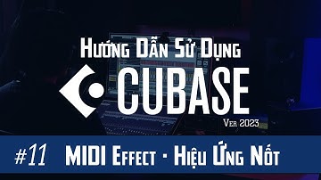 Hướng Dẫn Cubase #11: MiDi Effect trong Cubase - Hiệu Ứng Với MIDI
