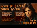 Greatest Hits Romantic Love Songs Love Songs 80 S 90 S Soft Rock Ballads Playlist Vol 254 