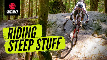 Riding Steep & Scary Sections On A Mountain Bike | MTB Skills
