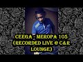 Ceega - Meropa 105 (Recorded Live @ C&R Lounge)