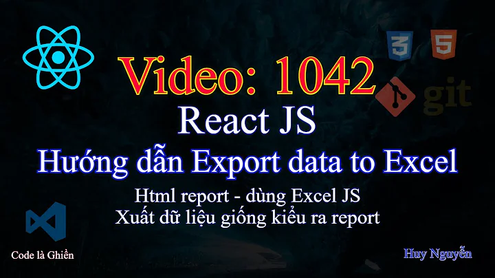 1042 - React JS - Hướng dẫn Export data to Excel. Html Report - có định dạng dùng ExcelJS
