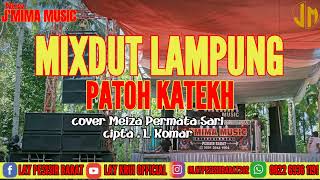 MIXDUT LAMPUNG // PATOH KATEKH // COVER MEIZA PERMATAAA SARI // NEW J'MIMA MUSIC