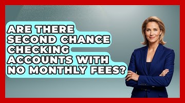 Are There Second Chance Checking Accounts With No Monthly Fees? - Your Guide to Budgeting