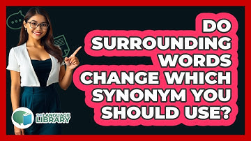 Do Surrounding Words Change Which Synonym You Should Use? - The Language Library