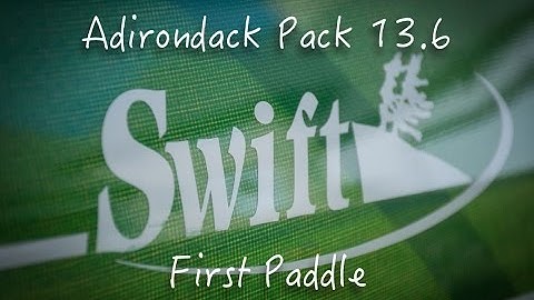 Swift Adirondack Pack 13.6 First Paddle