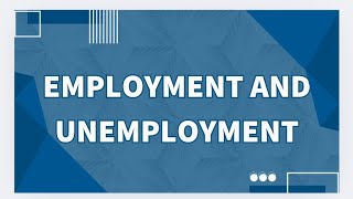 Employment and Unemployment/ Type of Unemployment/ Under Employment||