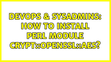 DevOps & SysAdmins: How to install Perl module Crypt::OpenSSL::AES? (4 Solutions!!)