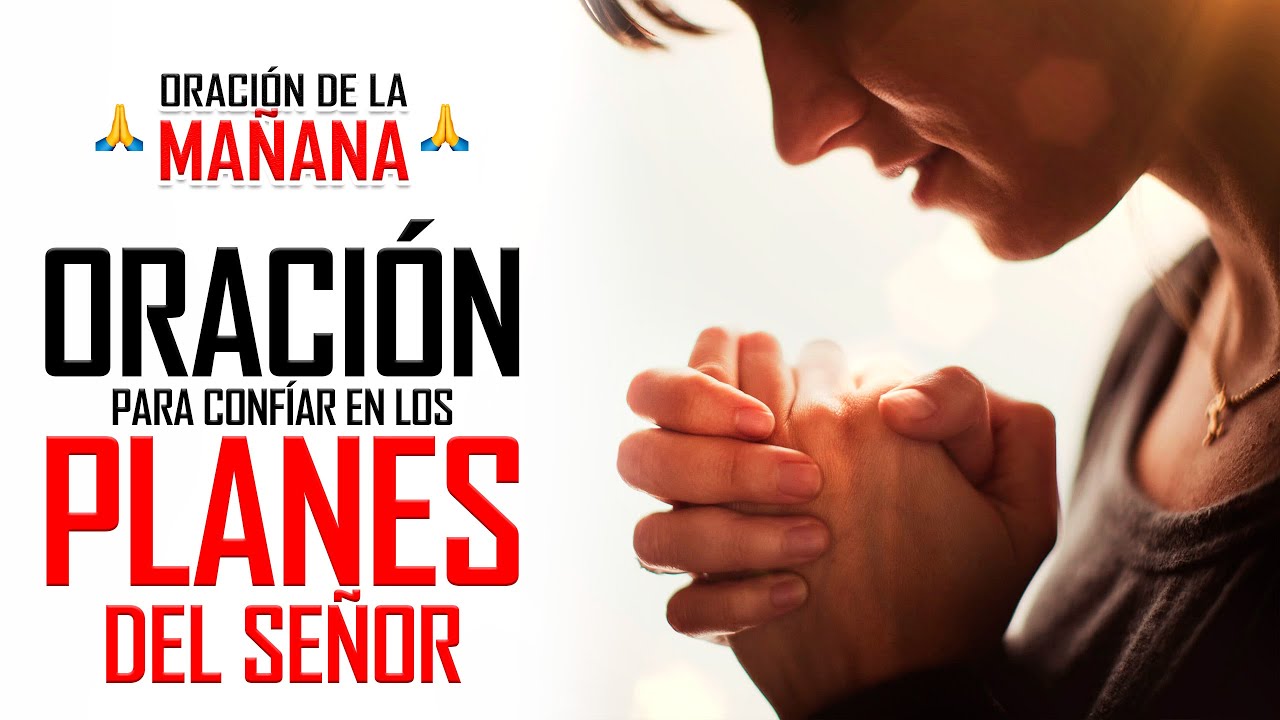 🔥ORACION DE LA MAÑANA 🙏 ORACIÓN PARA CONFIAR EN LOS PLANES QUE DIOS ...