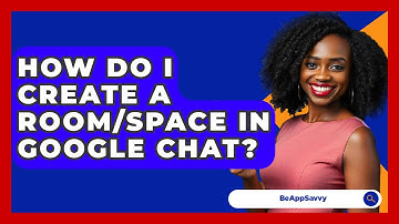 How Do I Create A Room/space In Google Chat? - Be App Savvy