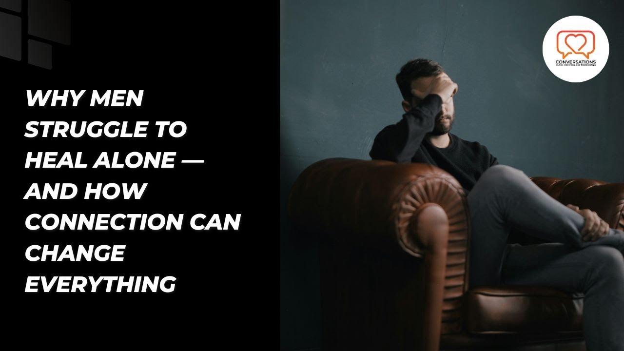 Why Men Struggle to Heal Alone — And How Connection Can Change Everything